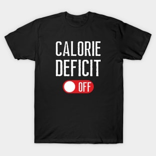 Calorie Deficit Mode Off T-Shirt